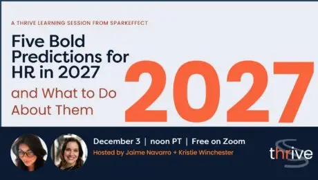 Five Bold Predictions for HR in 2027, a THRIVE Learning Session, December 3, noon PT, free on Zoom